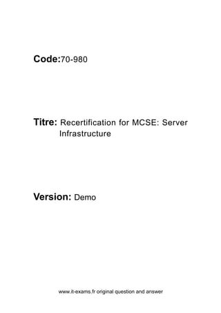 www.it-exams.fr original question and answer
Code:70-980
Titre: Recertification for MCSE: Server
Infrastructure
Version: Demo
 