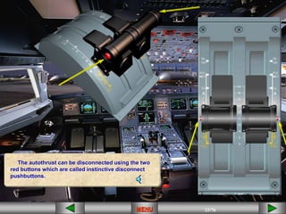 23/43
MENU 23/33
MENU 23/99
MENU 23/76
MENU
The autothrust can be disconnected using the two
red buttons which are called instinctive disconnect
pushbuttons.
MENU
 