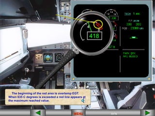 33/43
MENU 33/33
MENU 33/99
MENU 33/76
MENU
MENU
The beginning of the red area is overtemp EGT.
When 635 C degrees is exceeded a red line appears at
the maximum reached value.
 