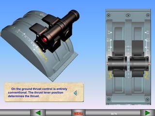 46/43
MENU 46/33
MENU 46/99
MENU 46/76
MENU
On the ground thrust control is entirely
conventional. The thrust lever position
determines the thrust.
MENU
 