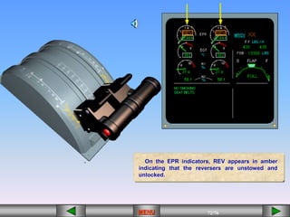 72/43
MENU 72/33
MENU 72/99
MENU 72/76
MENU
On the EPR indicators, REV appears in amber
indicating that the reversers are unstowed and
unlocked.
MENU
 