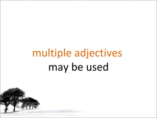 multiple adjectives  may be used 