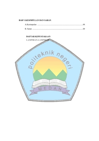 BAB V.KESIMPULAN DAN SARAN
A.Kesimpulan ...........................................................................................44
B. Saran .....................................................................................................44
DAFTAR KEPUSTAKAAN
LAMPIRAN-LAMPIRAN
 