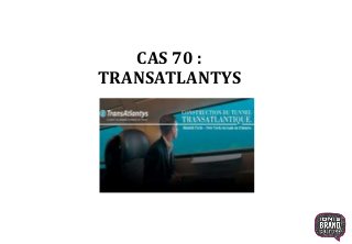 CAS 70 :
TRANSATLANTYS
 