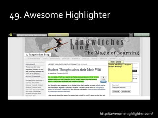 49. Awesome Highlighter<br />http://awesomehighlighter.com/<br />