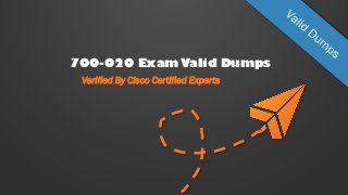700-020 Exam Valid Dumps
Verified By Cisco Certified Experts
 