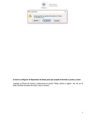 7
e) Como configurar el Separador de listas para que acepte el formato a punto y coma
Ingresar al Panel de Control y seleccionar la opción “Reloj, idioma y región”, dar clic en el
texto Cambiar formatos de fecha, hora o número:
 