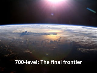 700-level: The final frontier 