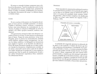 El cuerpo es a menudo el primer componente que se ela-
bora de un documento. Tanto la introducción como el cierre
son reformulaciones (síntesis, introducciones, propuestas de
futuro). El índice, el resumen, la bibliografía o las conclusio-
nes dependen directamente del cuerpo y se elaboran después
o al mismo tiempo.
CIERRE
El cierre concluye el documento con el propósito de pre-
parar al lector para las actividades posteriores a la lectura.
También se denomina resumen, conclusión o recapitulación.
Incluye, entre otros elementos, las recomendaciones, las con-
clusiones, el epílogo, la resolución, la bibliografia, los anexos, el
apéndice o los índices específicos (temáticos, analíticos, ono-
másticos).
Si la presentación anticipa los datos más relevantes e in-
troduce al lector en el texto, el cierre proyecta la información
hacia el futuro. Prepara las tareas posteriores: revisar la bi-
bliografía, poner en práctica las recomendaciones, formular
nuevas hipótesis, preparar nuevas investigaciones. Los ane-
xos, los índices analíticos y la bibliografía son herramientas
para ampliar lo expuesto, ya sea haciendo una relectura se-
lectiva del mismo documento (guiada por un índice analíti-
co), leyendo los documentos complementarios incluidos en
los anexos, o buscando nuevos textos a partir de las referen-
cias citadas. Al igual que la introducción, el cierre también se
caracteriza por tener un grado de estandarización elevado y
por utilizar formulaciones esquemáticas (listas, numeracio-
nes, afirmaciones breves).
54
L
PIRÁMIDES
Varios manuales de comunicación profesional recurren a
la conocida fórmula periodística de la pirámide para organi-
zar los datos en un informe: poner la información básica al
inicio, en la punta de la pirámide (título, resumen, resulta-
dos generales), y dejar los datos completos y los detalles para
el final, en la base, como muestra este esquema (Turk y
Kirkman, 1989):
Pirámides de lectores y contenidos
;•···························································-
............ Muchos!lectores / /
···... ......
''. '"'''°' /!
Cuerpo  lectores /
Conclusiones  . /
Recomendaciones  /
A""°' (d"°' oompleto') ·····...//
La pirámide de la izquierda representa la ordenación de
los datos y la de la derecha, el número de lectores que leen
cada componente del documento. Coincidiendo con la pun-
ta de la pirámide, el título y el resumen presentan los datos
esenciales que pueden entender muchos lectores. En la base,
los anexos y demás componentes del cierre aportan datos
pormenorizados y completos que sólo interesan a unos pocos
lectores. A medida que el documento da datos, cada vez más
pormenorizados y complejos, se pierden los lectores que sólo
querían hacerse una idea general; solamente se conservan los
que están realmente interesados y buscan datos más precisos.
55
 