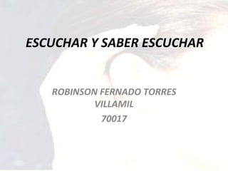 ESCUCHAR Y SABER ESCUCHAR ROBINSON FERNADO TORRES VILLAMIL 70017 