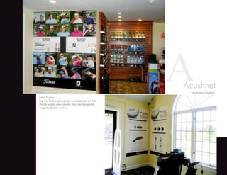 AAcushnet
Retail Display
Top and bottom photograph panels printed on SAV.
Middle panels were created with interchangeable
magnetic display systems.
Information Graphics
 