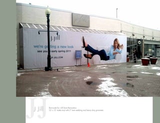 JJBarricade for J Jill Store Renovation
53’ x 12’ matte vinyl with 2” hem webbing and heavy duty grommets.J Jill
 