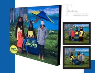 TTretorn
Retail Display. Printed on fabric and
wrapped around wood frames.
 