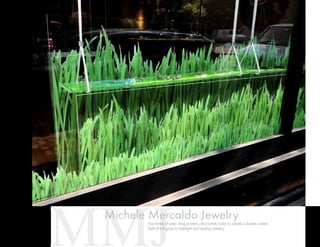 MMJMichele Mercaldo JewelryTwo levels of static cling printed color/white/color to create a double–sided
field of tall grass to highlight and display jewelry.
 