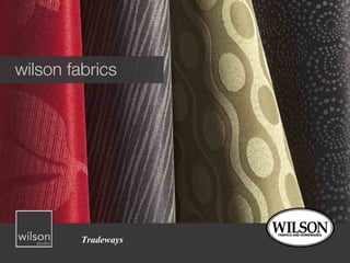 www.wilsonfabrics.com.au pg 1
wilson fabrics
Tradeways
 