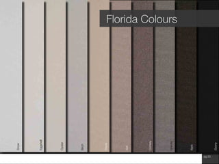 www.wilsonfabrics.com.au pg 23
Florida ColoursSnow
Eggshell
Oyster	
Birch
Ash
Granite
Donkey
Stone
Ebony
Bark
 