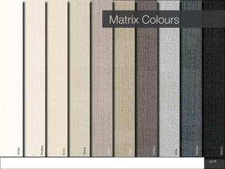 www.wilsonfabrics.com.au pg 29
Matrix ColoursWhite
Pristine
Ivory	
Stone
Pearl
Grey
Coffee
Mink
Ebony
Pewter
 