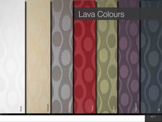 www.wilsonfabrics.com.au pg 31
Lava Colours
Snow
Cement
Aluminium
Cherry
Eggplant
Moss
Jet
 