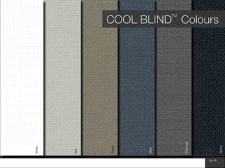 www.wilsonfabrics.com.au pg 49
White
Ash
Taupe
Slate
Charcoal
Ebony
COOL BLIND Colours
TM
 