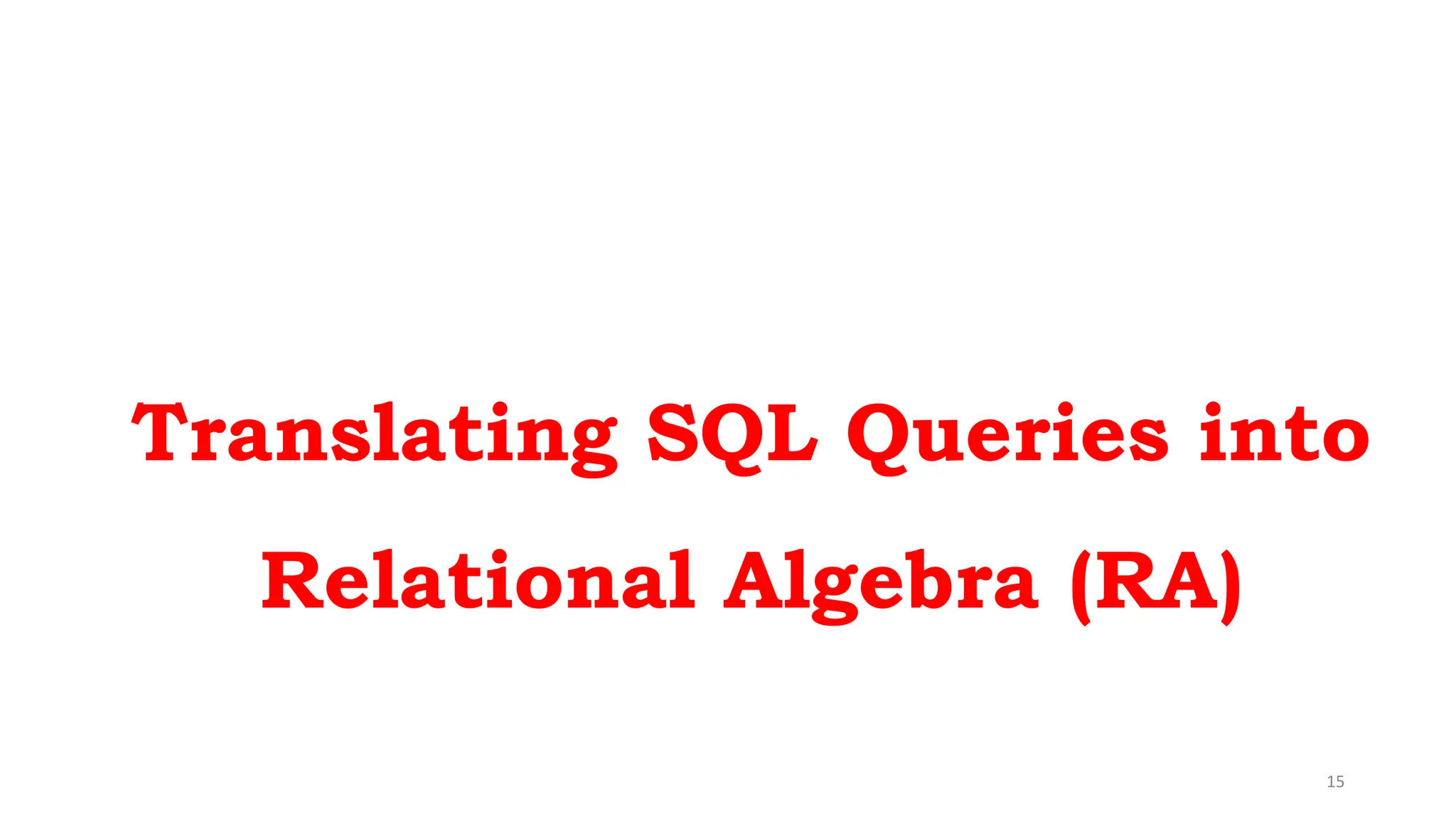 15
Translating SQL Queries into
Relational Algebra (RA)
 