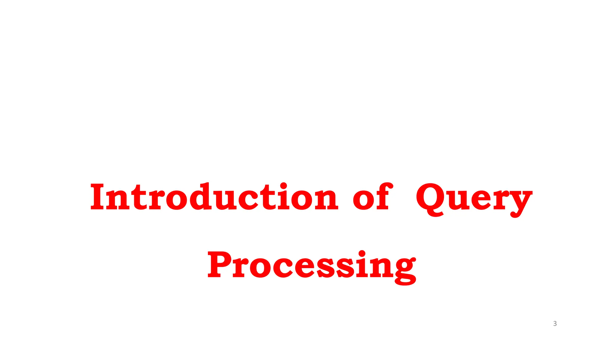 3
Introduction of Query
Processing
 