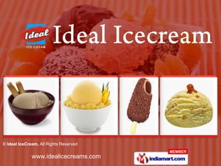 © Ideal IceCream, All Rights Reserved

              www.idealicecreams.com
 