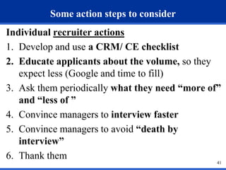 Some action steps to consider
Individual recruiter actions
1. Develop and use a CRM/ CE checklist
2. Educate applicants ab...