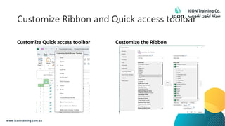 Customize Ribbon and Quick access toolbar
Customize Quick access toolbar Customize the Ribbon
 