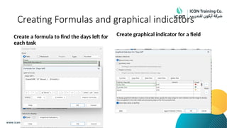 Creating Formulas and graphical indicators
Create a formula to find the days left for
each task
Create graphical indicator for a field
 