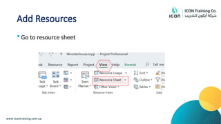 Add Resources
 Go to resource sheet
 