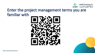 Enter the project management terms you are
familiar with
 