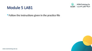 Module 5 LAB1
 Follow the instructions given in the practice file
 