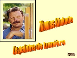 Thomas Kinkade Le peintre de Lumière 2005 
