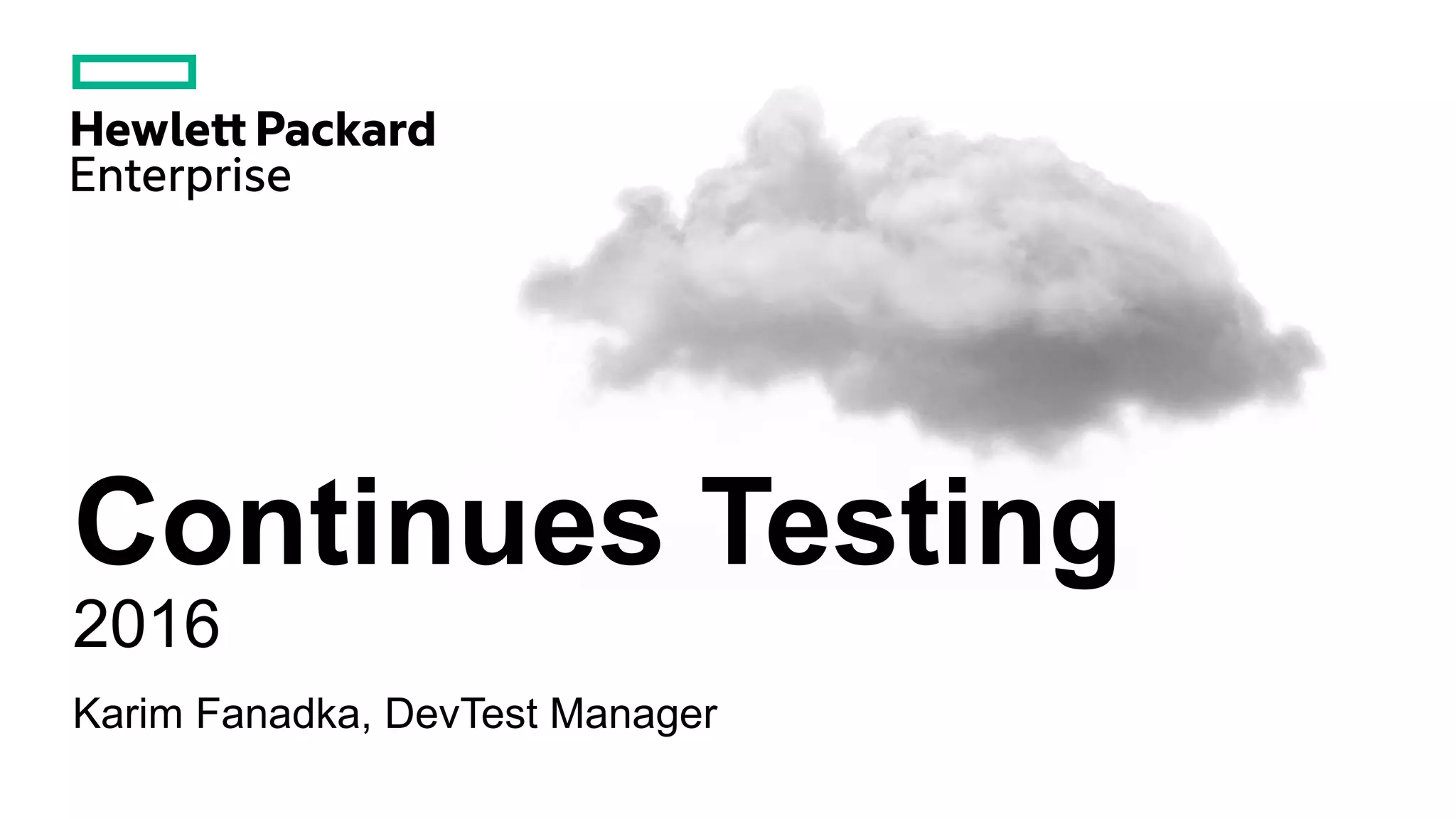 Continuous Testing
2016
Karim Fanadka, DevTest Manager
 