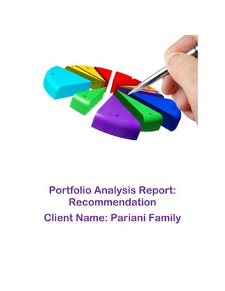 Portfolio Analysis Report:
Recommendation
Client Name: Pariani Family
 
