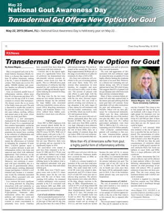 72 Chain Drug Review/May 16, 2016
RX/News
Transdermal Gel Offers New Option for Gout
By Alesia Wagner
May is recognized each year as Na-
tional Arthritis Awareness Month. Ar-
thritis is a disease that impacts more
than 50 million Americans, making
it the No. 1 cause of disability in the
country. That means one in every five
adults, 300,000 children and count-
less families are affected by different
forms of arthritis.
Gout, an extremely painful form of
inflammatory arthritis, affects more
than 4% of Americans and about 10%
of men over the age of 60. It is more
common in women after menopause.
The disease occurs due to an excess
of the bodily waste uric acid. The acid
is deposited as needle-like crystals in
the joints or in soft tissue. These crys-
tals cause redness, swelling, stiffness
and intense pain in the joints, which
in turn can create gout flares.
ColciGel is a new prescription
medication for the treatment of acute
flares of gout. It is a transdermal gel
that contains homeopathic colchicine
(colchicinum 4X) that is applied di-
rectly to the sites of a flare. ColciGel
penetrates the dermal layer, resulting
in the reduction of inflammation and
pain associated with the flare.
Clinical experience has demon-
strated the effectiveness of ColciGel
in mitigating the symptoms of acute
flares. ColciGel patients report a
50% or greater decrease in pain and
inflammation within a few hours and
improved pain relief with additional
applications. Oral colchicine, on the
other hand, is effective in only 38%
of patients treated for acute flares.
Moreover, oral colchicine is associ-
ated with poor tolerability due to a
high rate of gastrointestinal effects,
typically nausea, vomiting, abdominal
cramps and diarrhea. ColciGel is well
tolerated and, because it is transder-
mal, avoids the commonly associated
adverse effects associated with oral
formulations of colchicine.
Less common but more significant
is a strong potential for drug-drug
interactions with oral colchicine as
it is metabolized and transported by
hepatic cytochrome P450-3A4 and
P-glycoprotein. Numerous other
medications utilize this enzymatic
pathway and transport system and
can displace colchicine causing el-
evations in serum concentration to
potentially toxic levels. Fatalities
have occurred from these drug-drug
interactions with oral colchicine.
ColciGel, due to the topical appli-
cation of a significantly lower dose
of colchicine, has demonstrated only
sub-clinically relevant systemic ab-
sorption, serum levels less than 50
pg/mL. This is a 100-fold lower peak
concentrations of colchicine than that
reported for oral colchicine (about 6
ng/ml or 6,000 pg/ml) thereby signifi-
cantly reducing the potential for drug-
drug interactions.
The drug costs for the two treat-
ments are very similar; however, oral
colchicine therapy has the potential
for large hidden costs associated
with poor tolerability, serious adverse
events (AEs), drug-drug interactions
(DDIs), and treatment failures. Col-
ciGel, without these hidden costs,
should be a much more cost-effective
treatment.
Cost of gout
From 2001 to 2004, employees with
gout incurred almost double the di-
rect annual health care costs per year
compared to employees without gout
($6,870 versus $3,705). With over 8
million people with gout in the U.S.,
the extra health care costs for people
with gout are likely to be over $20 bil-
lion per year. Moreover, these costs
are growing and are expected to be
significantly higher in 2016.
All cause-direct costs related to
gout have been estimated to be be-
tween $11,080 and $13,170 per year
per individual. Indirect costs related
to gout are estimated to be as high
as $4,341 per individual. A key con-
tributing factor to the indirect costs is
that employed individuals with gout
miss more work days than individuals
without gout.
In 2008, there were 174,623 emer-
gency room visits in the U.S. where
the primary cause for the visit was
gout, with the cost of these visits
reaching $182 million. An estimated
7 million ambulatory visits occurred
annually in the U.S. associated with
gout between 2002 and 2008, with
total ambulatory costs associated with
gout estimated at $933 million.
Cost of oral colchicine treatment
The recommended treatment for Col-
crys is 1.2 mg (two pills, 0.6 mg each)
at first sign of flare and 0.6 mg (one
pill) one hour later, for a total of three
pills total per treatment. This can be re-
peated on the second day. The cost of
drug is approximately $6.00 per pill, so
the range of costs (three to six pills) for
treatment of a flare is $18 to $36.
AEs from oral colchicine will con-
tribute to the cost of treating patients
with acute flares. Some AEs will
warrant other medications (to treat
diarrhea, for example), and some
AEs will lead to office visits or other
care. The percent of patients with
side effects is quite high, with the
high dose (80%) and still significant
with the low dose. Previous experi-
ence with these AEs can result in
patients avoiding oral colchicine us-
age altogether at the early stages of
a flare, opting for self-treatment with
over-the-counter medications, such
as NSAIDs, which can result in other
AEs and treatment failure.
Severe AEs can occur with oral col-
chicine, particularly those that occur
because of DDIs. The costs of AEs
that could arise from DDIs could be
very high. Although a dose-reduction
algorithm has been devised to reduce
the risk of these DDIs, there are a
large number of potential drugs that
can induce DDIs with oral colchicine.
Thus, there is a real potential that seri-
ous DDI cases will arise with the use
of oral colchicine. Numerous deaths
have occurred because of DDIs in-
volving colchicine.
A study at a veterans hospital is il-
lustrative of the costs that could arise
from adverse drug reactions including
DDIs. This study found that 12.6%
of all ER visits were related to phar-
maceuticals, and 33% of those events
(4.2% of total ER visits) were due to
adverse drug reactions. The adverse
drug reactions were either side effects
of the drug, allergic reactions to the
drug or DDIs. Hospitalizations oc-
curred in 35% of all drug-related ER
visits (4.4% of total ER visits), and
these hospitalizations lasted an av-
erage of 9.3 days. The average cost
in the U.S. of a hospital room was
$1,625 in 2010. The 9.3-day hospi-
talization caused by adverse drug
reactions would cost an average of
$15,112, and that would not include
other medical costs such as physician
fees, tests and treatments.
The costs and aggravation of AEs
associated with oral colchicine might
be somewhat more acceptable if it was
highly effective limiting the symptoms
and course of an acute flare. However,
in a clinical trial evaluating oral col-
chicine dosing, only 38% of treated
patients had at least 50% relief of pain.
This suggests that 62% of patients will
not get adequate pain relief from acute
flares and have treatment-failure.
Many of these treatment-failure pa-
tients will seek other medical help, as
the intense pain and suffering from the
acute gout flare will continue. Some
individuals will use other medications
for pain and inflammation — e.g.,
NSAIDs. Others will see their phy-
sician for corticosteroid treatments.
Added costs for these individuals
would include the cost of the medica-
tion plus the office visit. One study
noted that there were 50.1 million
gout-related ambulatory visits from
2002 to 2008 in the U.S., with a cor-
responding cost of $1 billion annually.
Oral colchicine treatment-failure
patients will contribute to that cost.
In some treatment-failure patients
the patients will seek help at the ER
because the pain will be so intense
or physicians might not be available
at the office. It is estimated that there
were 174,823 ER visits in 2008 where
the primary indication was gout. The
average cost of any ER visit in the
U.S. in 2008 was $2,168. With the
rise in health care costs since then,
the figure will be substantially higher
now in 2016. A few of the treatment-
failure patients may even need to be
hospitalized.
Pharmacoeconomics of ColciGel
The cost of treatment of an acute
flare with ColciGel is very similar to
those for oral colchicine.
Treatment typically consists of one
or two pumps of ColciGel applied di-
rectly to the site of the flare when it
is first noticed; this is repeated after
one hour.
The cost per pump is approximately
$6. This can be repeated on the sec-
ond day if needed. This comes to two
to four pumps per day for the typi-
cal treatment, with a range of two to
eight pumps for treatment over two
days. The typical costs would run be-
tween $12 and $48 per flare. If there
are flares occurring simultaneously at
more than one site, the typical costs
could be higher.
ColciGel is well tolerated. Mild
skin irritation at the site of applica-
tion is possible but has not been re-
ported. The concentration of colchi-
cine that enters systemic circulation
with ColciGel is less than 50 pg/mL.
This is 100-fold less than the peak
concentrations of colchicine (about
6 ng/ml or 6,000 pg/ml) reported for
oral colchicine.These low levels are
unlikely to cause SAEs and DDIs.
This is a major difference with oral
colchicine.
Case studies demonstrate that Col-
ciGel is effective and will be effective
in many patients within a few hours
following administration. Expanded
statistics on what percentage of pa-
tients will achieve 50% or greater
reduction of pain have not been com-
piled. Thus the costs arising from
treatment-failures with ColciGel can-
not be estimated.
ColciGel is supplied in a two-pak.
Each box contains one 15ml MDose
Dispenser and is distributed through
specialty pharmacies.
Alesia Wagner, D.O., FACOFP, is an
assistant professor of primary care at
Touro University California’s College
of Osteopathic Medicine.
Alesia Wagner, D.O., FACOFP
Touro University California
More than 4% of Americans suffer from gout,
a highly painful form of inflammatory arthritis
National Gout Awareness Day
May 22
Transdermal Gel Offers New Option for Gout
May 22, 2015 (Miami, FL) – National Gout Awareness Day is held every year on May 22. .
 
