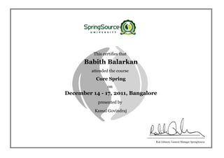 This certifies that
attended the course
on
presented by
Rod Johnson, General Manager SpringSource
 