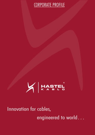Innovation for cables,
engineered to world…
CORPORATE PROFILE
 