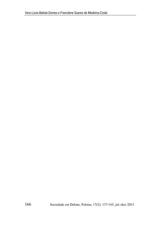 Vera Lúcia Batista Gomes e Francilene Soares de Medeiros Costa
166 Sociedade em Debate, Pelotas, 17(2): 137-165, jul.-dez./2011
 