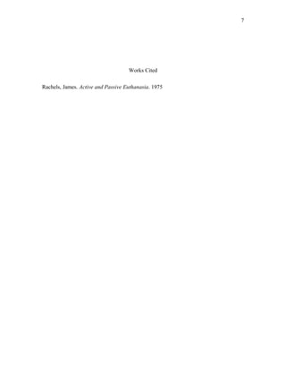 Works Cited
Rachels, James. Active and Passive Euthanasia. 1975
7
 