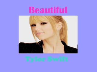 Beautiful




Tylor Swift
 