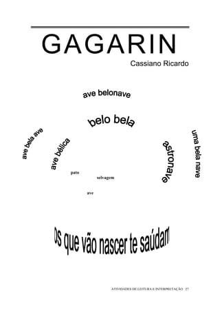 GAGARIN                      Cassiano Ricardo




 pato
              selvagem


        ave




                    ATIVIDADES DE LEITURA E INTERPRETAÇÃO 27
 
