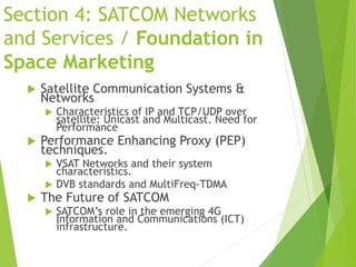 Section 4: SATCOM Networks
and Services / Foundation in
Space Marketing
 Satellite Communication Systems &
Networks
 Cha...