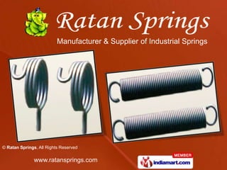 Manufacturer & Supplier of Industrial Springs




© Ratan Springs, All Rights Reserved

               www.ratansprings.com
 