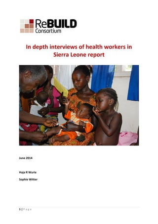 1 | P a g e
In depth interviews of health workers in
Sierra Leone report
June 2014
Haja R Wurie
Sophie Witter
 