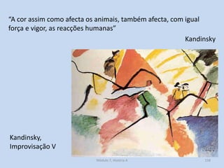 Kandinsky,
Improvisação V
“A cor assim como afecta os animais, também afecta, com igual
força e vigor, as reacções humanas...