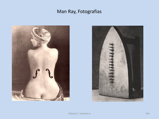 Man Ray, Fotografias
Módulo 7, História A 244
 