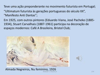 Teve uma ação preponderante no movimento futurista em Portugal;
“Ultimatum futurista às gerações portuguesas do século XX”...