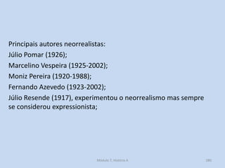 Principais autores neorrealistas:
Júlio Pomar (1926);
Marcelino Vespeira (1925-2002);
Moniz Pereira (1920-1988);
Fernando ...