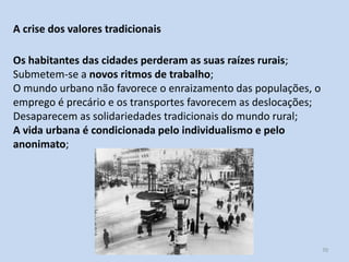 Módulo 7, História A 70
A crise dos valores tradicionais
Os habitantes das cidades perderam as suas raízes rurais;
Submete...